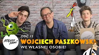 WOJCIECH PASZKOWSKI WE WŁASNEJ OSOBIE! | Między Nami