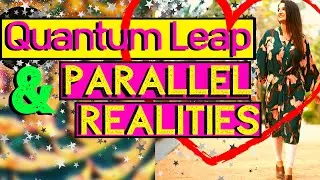 Understanding Parallel Realities and Quantum Leap