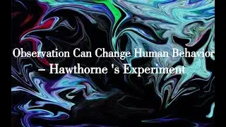 Observation Can Change Human Behavior - Hawthorne 's Experiment