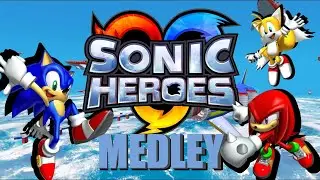 Sonic Heroes — Game Medley [REUPLOAD]