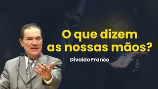 O que dizem as nossas mãos? - Divaldo Franco (Projeto Resgate Histórico)