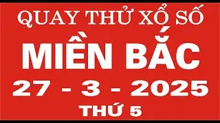 Quay thử xổ số Miền Bắc ngày 27 tháng 3 năm 2025 - Quay thử XSMB, Xosothantai