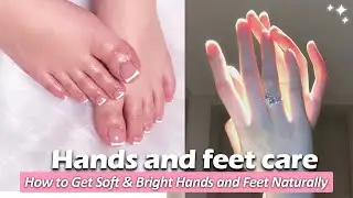 How to achieve bright and soft hands and feet 