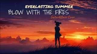 Blow With The Fires - insturmental cover. (Everlasting Summer ost. By Between August and December)