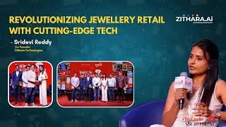 Revolutionizing Jewellery Retail with Cutting-Edge Tech | Zithara | Retail South Forum