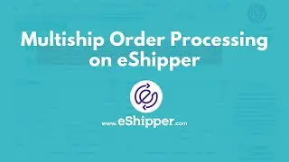 How to : Multiship Order Processing on eShipper
