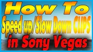 How To Speed up/Slow Down Clips In Sony Vegas