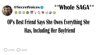 OP's Best Friend Says She Owes Everything She Has, Including Her Boyfriend.