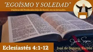 Egoísmo y soledad.  (Eclesiastés 4:1-12) José de Segovia.