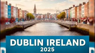 DUBLIN IRELAND SUMMER TRAVEL 2025