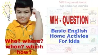 WH-QUESTION , FUN AND LEARN BASIC ENGLISH HOME ACTIVITY FOR KIDS