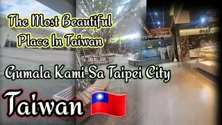 The Most Beautiful Place In Taoyuan Taiwan  🇹🇼  | Gumala Kami Dito Sa Taipei Taiwan City 