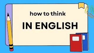 How to think in english naturally - Stop translating in your head || how to think in english