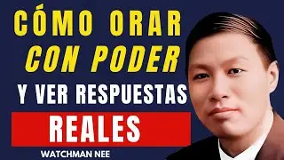 WATCHMAN NEE - ¿QUIERES ORACIONES QUE CAMBIEN TU REALIDAD?