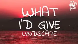 LVNDSCAPE - What I'd Give (Lyrics)