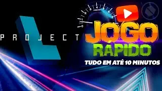 PROJECT L  em 10 minutos