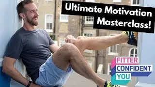Ultimate Motivation Masterclass - Fitter Confident You