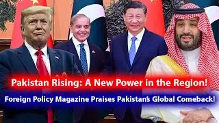 Pakistan&rsquo;s Global Comeback! Foreign Policy Magazine Praises Pakistan&rsquo;s Diplomatic Masterstroke!