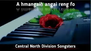 Central North Division Songsters - A hmangaih a ngai reng fo
