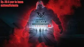 State of Decay 2 (Update 33) - Ep. 29 A por la base autosuficiente (4K 60fps) Ultra