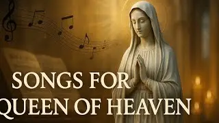 Powerful and Soothing Marian Songs to Honor the Virgin Mary : Inspire Your Faith & Find Peace