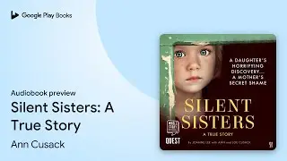 Silent Sisters: A True Story by Ann Cusack &middot; Audiobook preview