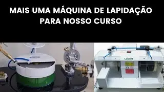 ADQUIRIMOS MAIS UMA MÁQUINA DE LAPIDAÇÃO E CORTE DA LAPIDART