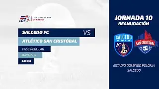 SALCEDO FC VS ATLETICO SAN CRISTOBAL | JORNADA 10  (REANUDACION) TEMPORADA 11
