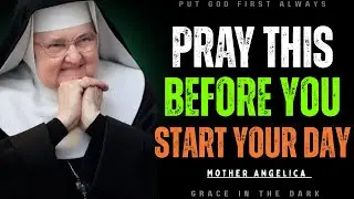 BEFORE YOU START YOUR DAY, PRAY THIS PRAYER FOR PEACE AND STRENGTH | MOTHER ANGELICA INSPIRED