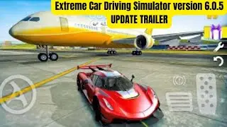 😱Extreme Car Driving Simulator Version 6.0.5 UPDATE TRAILER😂|extreme car driving simulator