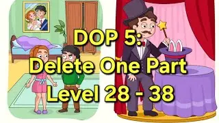 DOP 5: Delete One Part - Level 28 - 38