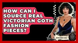How Can I Source Real Victorian Goth Fashion Pieces? - Goth Music Vault