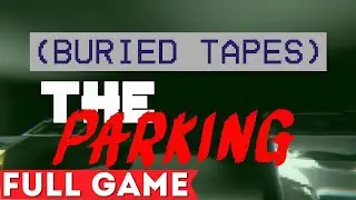 (BURIED TAPES) The Parking | FULL GAME [No Commentary]