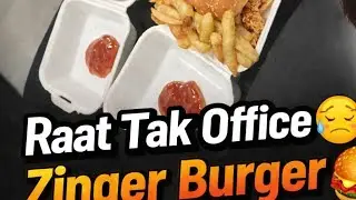 Full Thakan 😴 Office Ki Raat | or sath Zinger Burger🍔&rdquo;