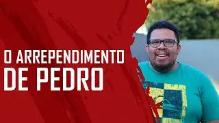 O ARREPENDIMENTO DE PEDRO