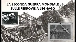 Documentario - La Seconda Guerra Mondiale sulle ferrovie a Legnago.