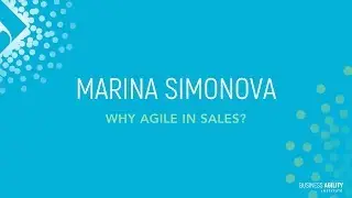 Why Agile in Sales with Marina Simonova @ Marketing Agility Symposium