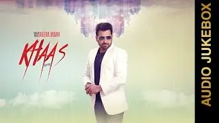 KHAAS (Full Album) || SHEERA JASVIR || AUDIO JUKEBOX || New Punjabi Songs 2016 || AMAR AUDIO