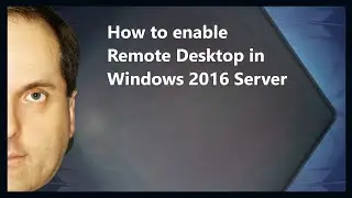 How to enable Remote Desktop in Windows 2016 Server