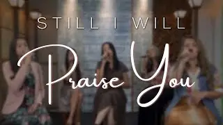 Still I Will Praise You (Sisters Cover)