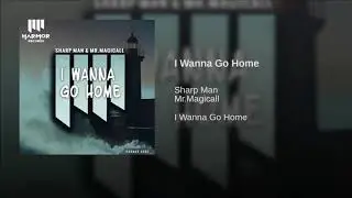 Sharp Man & Mr.Magicall - I Wanna GO Home (Original Mix)