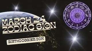 March 24 Zodiac Sign - Unraveling the Personality Traits of Those Born on this Day