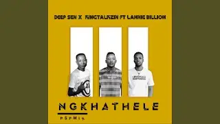 Deep Sen x KingTalkzin feat. Lannie Billion - Ngkhathele