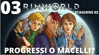 RIMWORLD Gameplay ITA #03 - STAGIONE 02 - PROGRESSI O MACELLI?