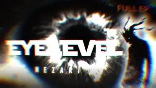 NEZARI.VOID – EYELEVEL (FULL EP) x (Official Music Video)