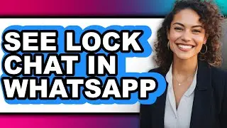 How to See Lock Chat in Whatsapp - Full Guide
