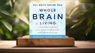 [Review] Whole Brain Living (Jill Bolte Taylor PhD) Summarized