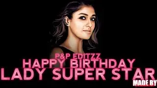 Nayanthara | Birthday mashup | 2021 | Birthday whatsapp status | Whatsapp Status | P&P EDITZZ
