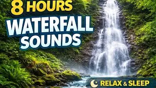 8 Hours Waterfall Sounds for Deep Sleep 🌊 Relaxing Nature Ambience, Stress Relief & Meditation