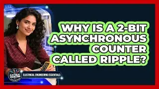 Why Is a 2-Bit Asynchronous Counter Called Ripple?